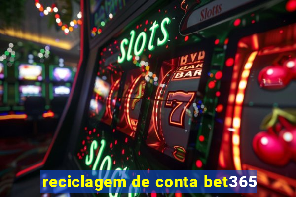 reciclagem de conta bet365